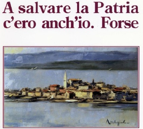 A salvare la Patria c’ero anch’io. Forse