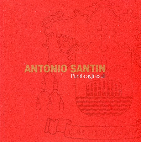 Antonio Santin – Parole agli esuli