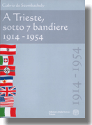 A Trieste, sotto 7 bandiere 1914-1954