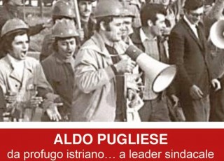 Aldo Pugliese Da Profugo Istriano A Leader Sindacale