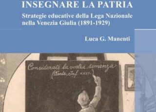Insegnare la patria. Strategie educative della Lega Nazionale nella Venezia Giulia Manenti Insegnare La Patria Lega Nazionale 0